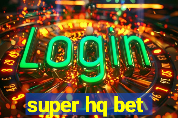 super hq bet